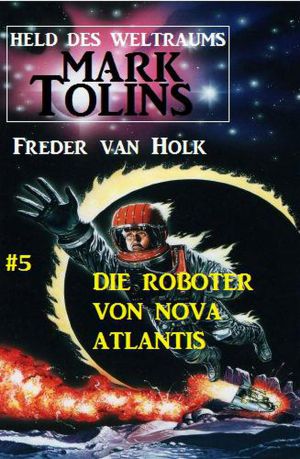 [Mark Tolins · Held des Weltraums 05] • Die Roboter von Nova Atlantis